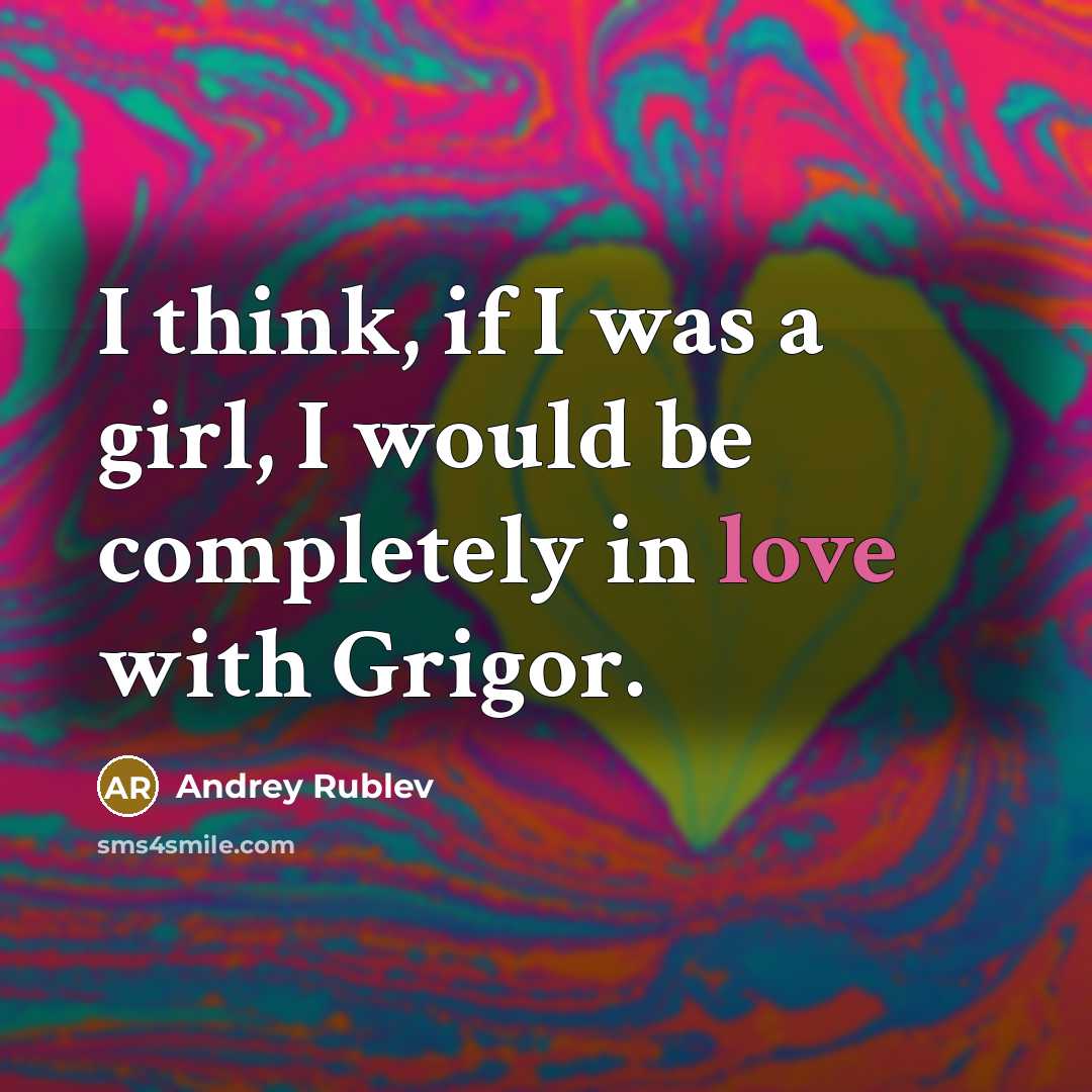 “I think, if I was a girl, I would be…” quote by Andrey Rublev