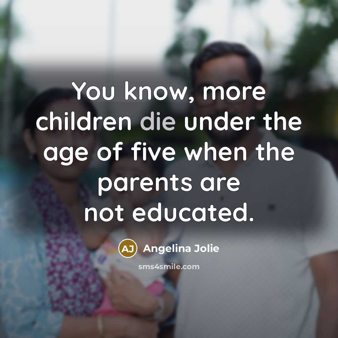 “You know, more children die under the age of five…” quote by Angelina Jolie