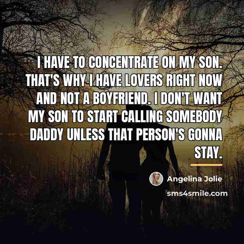 “I have to concentrate on my son. That's why I…” quote by Angelina Jolie