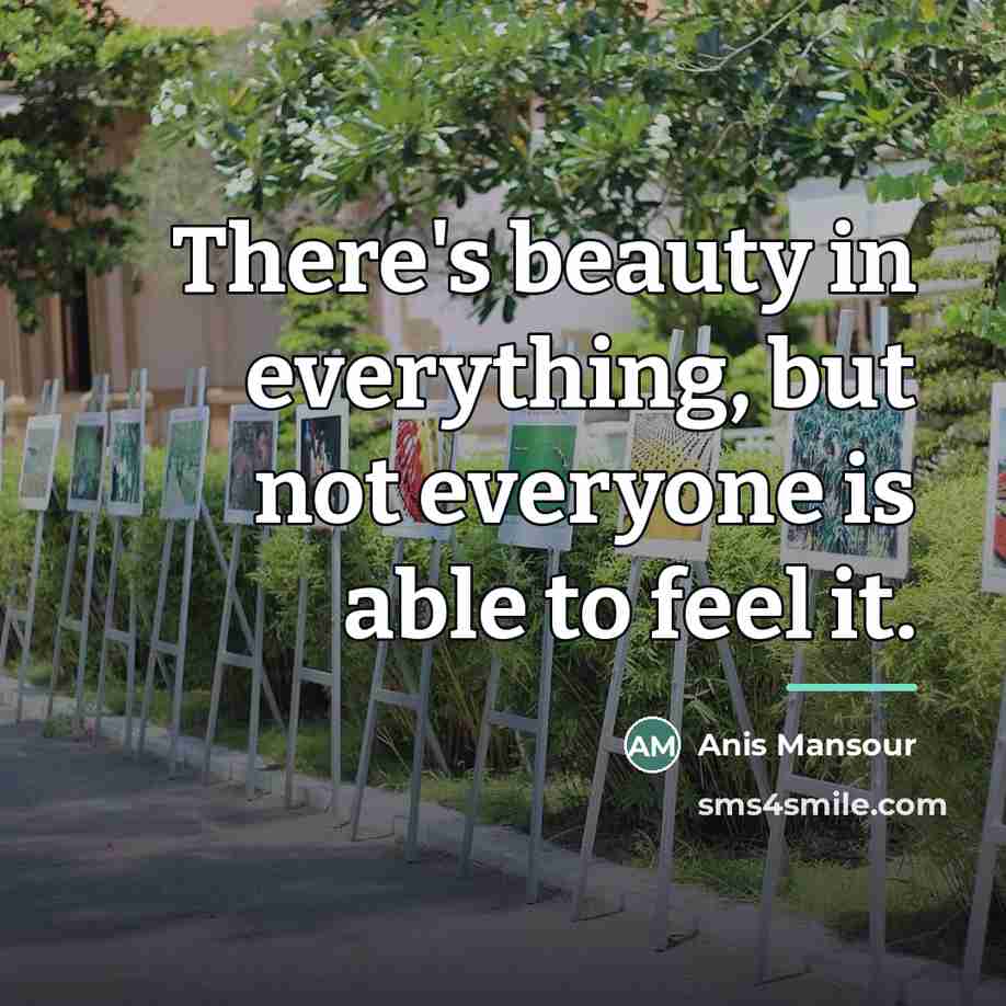 “There's beauty in everything, but not everyone is able to…” quote by Anis Mansour