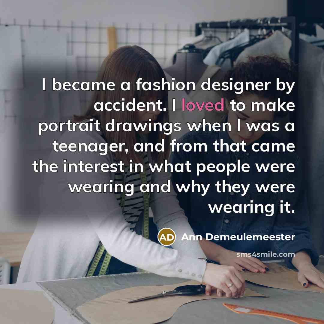 “I became a fashion designer by accident. I loved to…” quote by Ann Demeulemeester