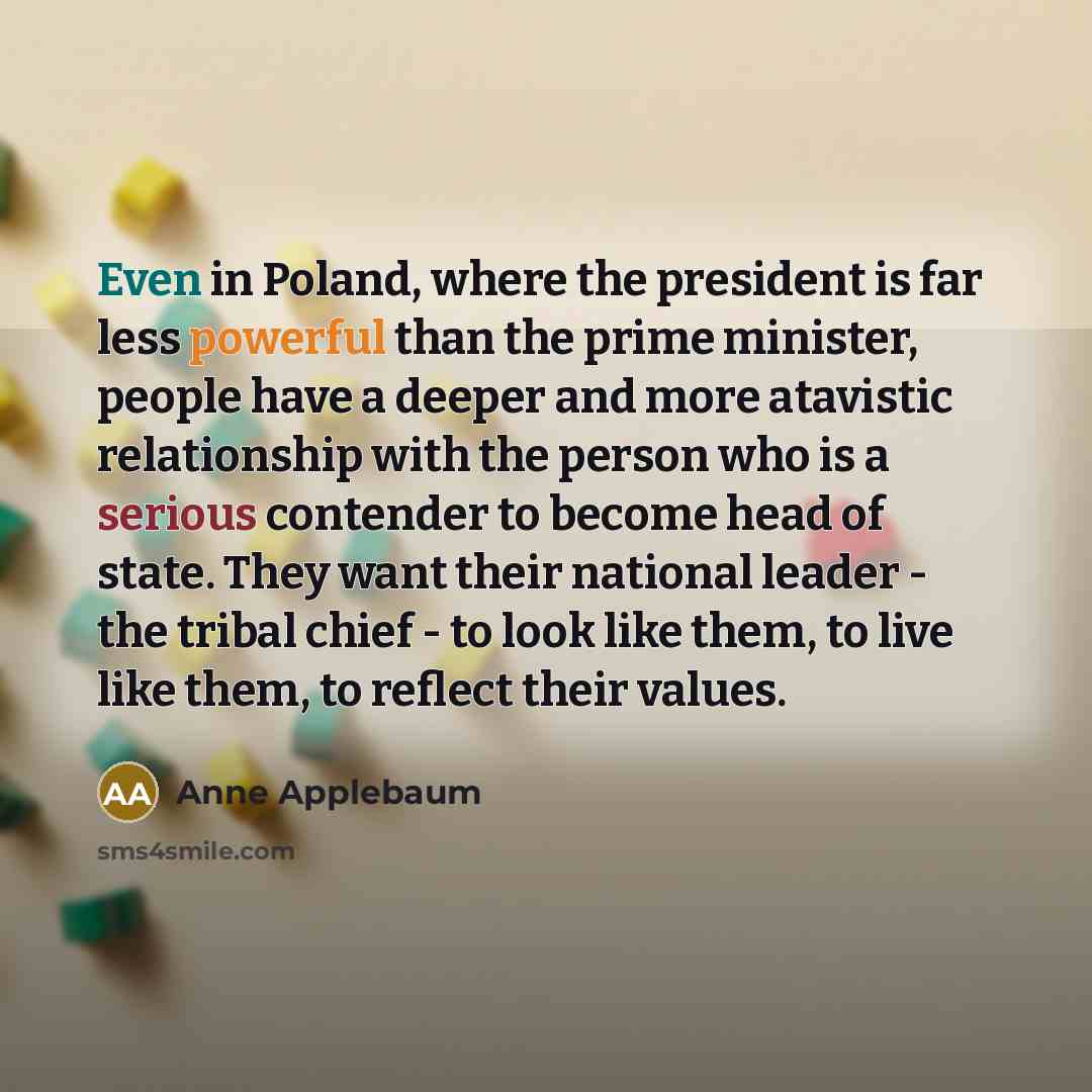 “Even in Poland, where the president is far less powerful…” quote by Anne Applebaum