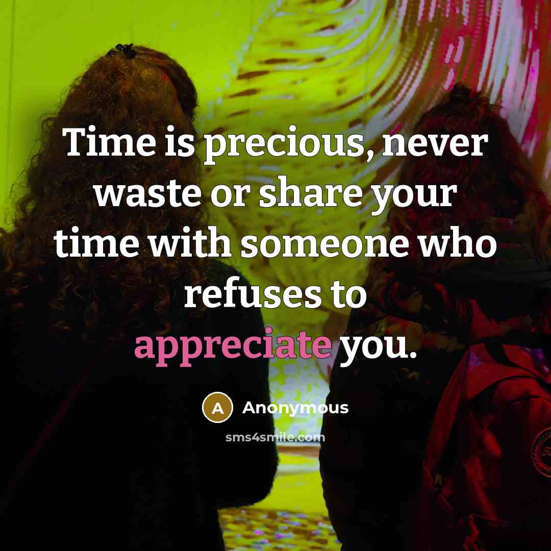 “Time is precious, never waste or share your time with someone who refuses to appreciate you.” quote by Anonymous