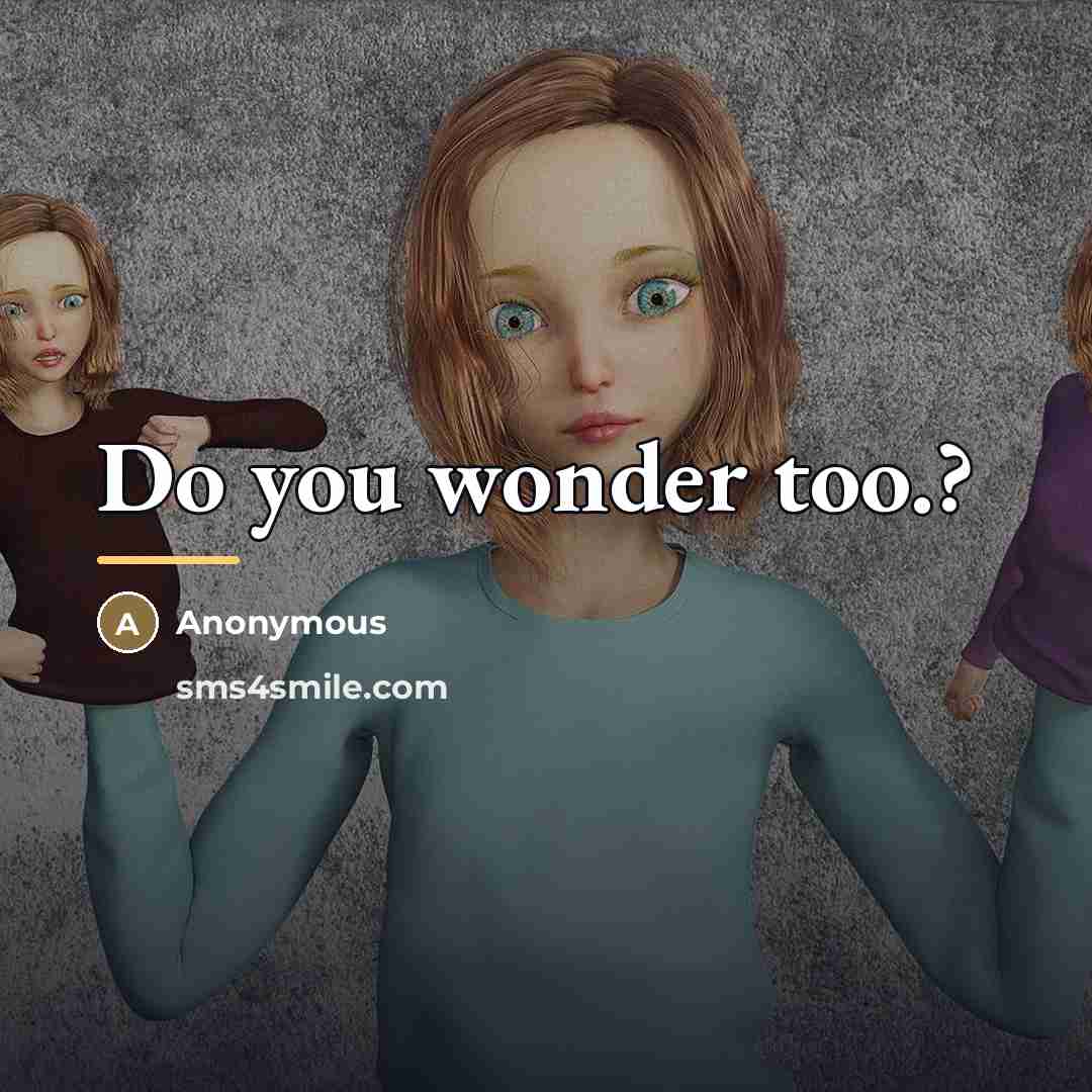 “Do you wonder too.?…” quote by Anonymous