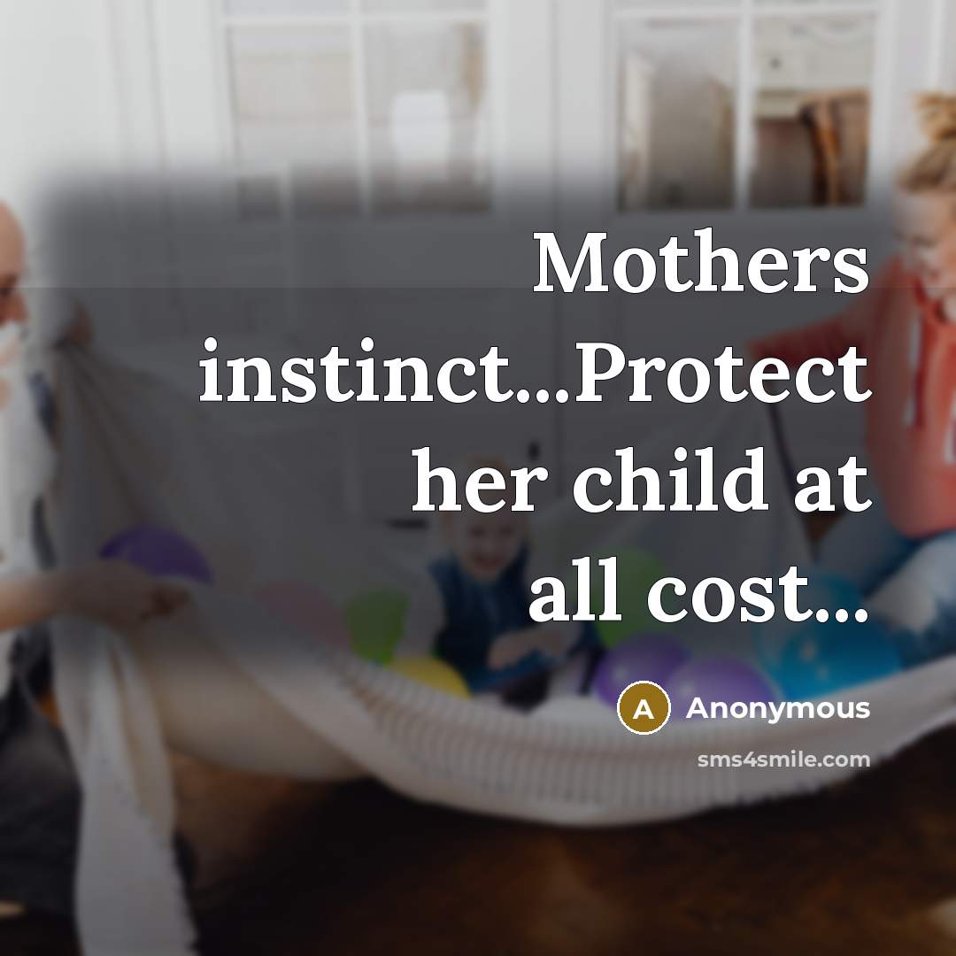 “Mothers instinct...Protect her child at all cost...…” quote by Anonymous