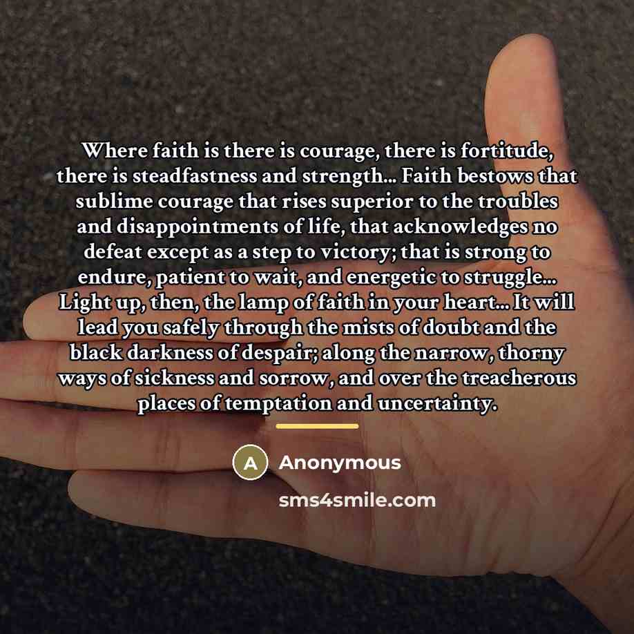 “Where faith is there is courage, there is fortitude, there…” quote by Anonymous