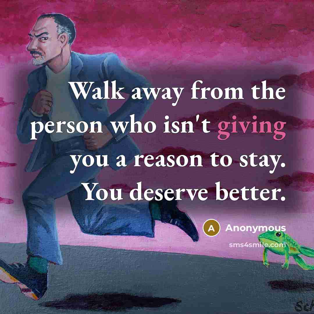 “Walk away from the person who isn't giving you a…” quote by Anonymous