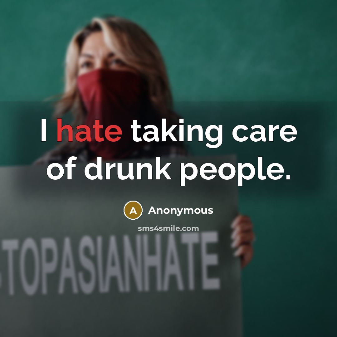 “I hate taking care of drunk people.…” quote by Anonymous