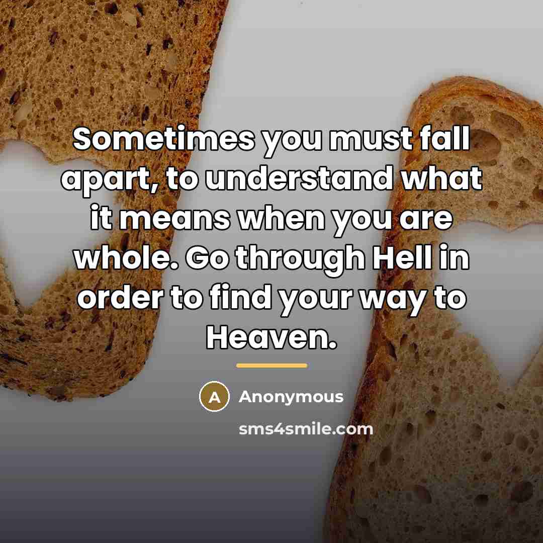 “Sometimes you must fall apart, to understand what it means…” quote by Anonymous