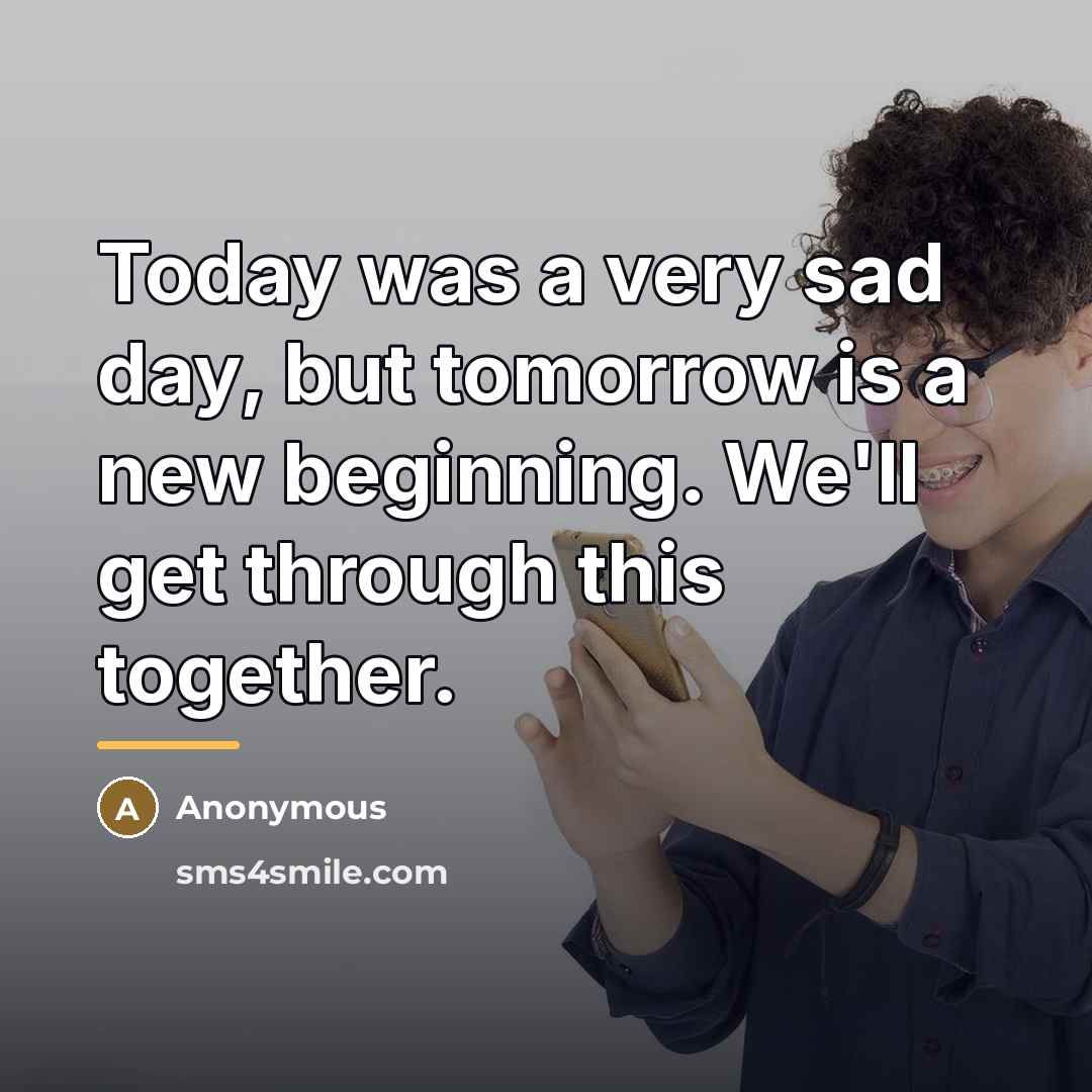 “Today was a very sad day, but tomorrow is a…” quote by Anonymous