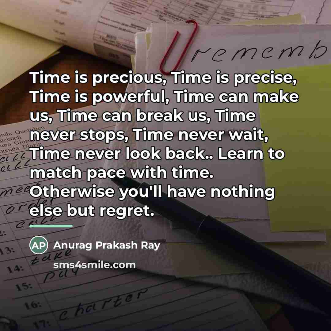 “Time is precious, Time is precise, Time is powerful, Time…” quote by Anurag Prakash Ray
