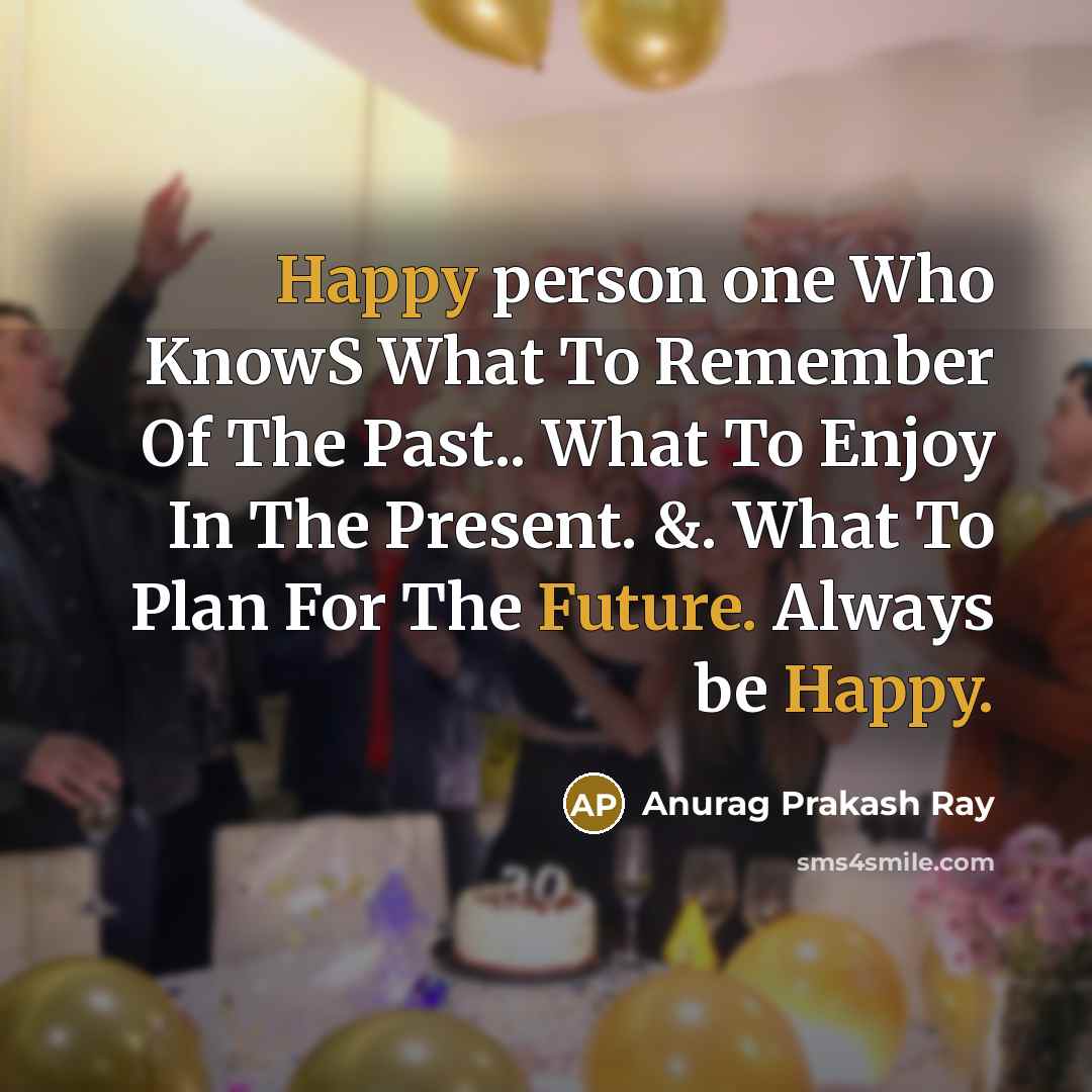 “Happy person one Who KnowS What To Remember Of The…” quote by Anurag Prakash Ray