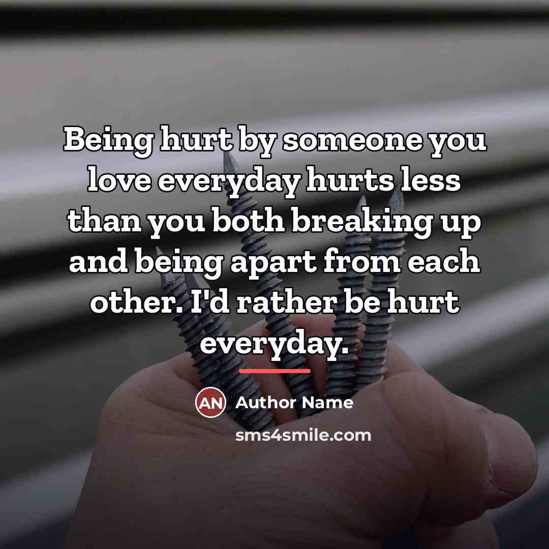 “Being hurt by someone you love everyday hurts less than…” quote by Author Name