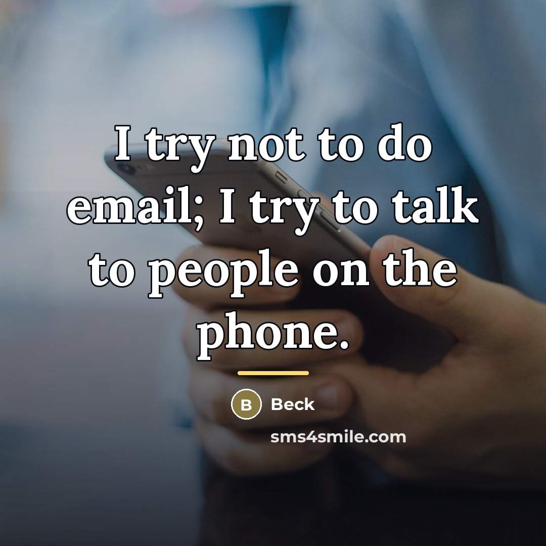 “I try not to do email; I try to talk…” quote by Beck