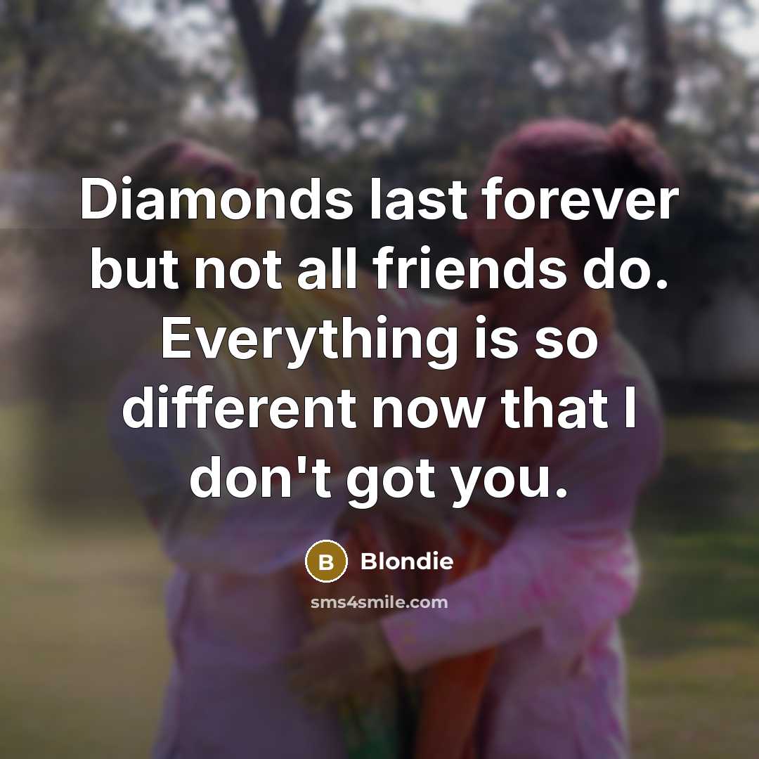 “Diamonds last forever but not all friends do. Everything is…” quote by Blondie