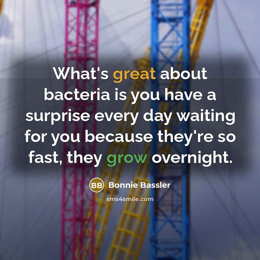 “What's great about bacteria is you have a surprise every…” quote by Bonnie Bassler
