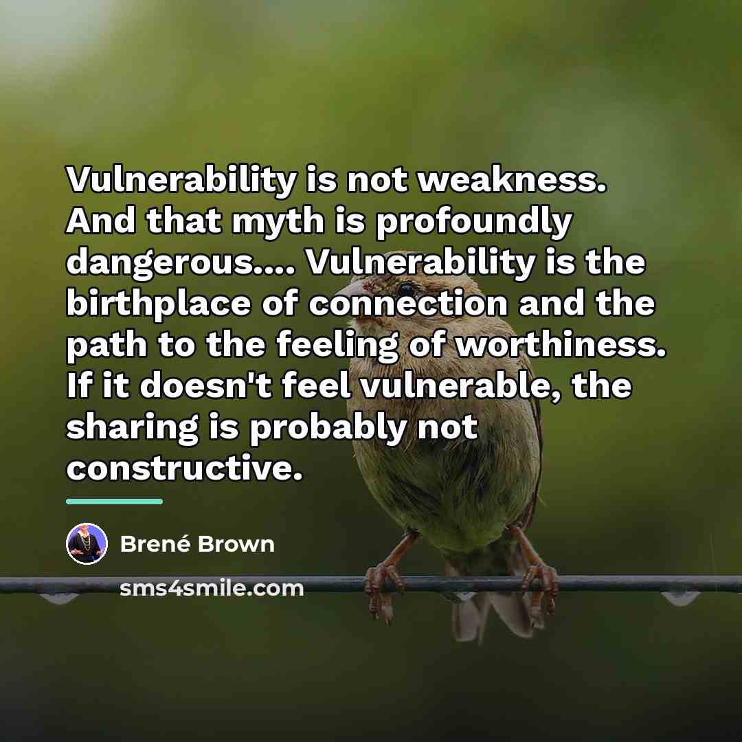 “Vulnerability is not weakness. And that myth is profoundly dangerous....…” quote by Brené Brown