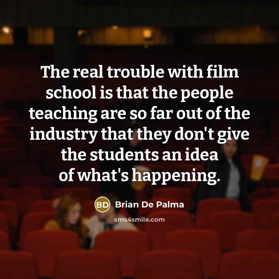 “The real trouble with film school is that the people…” quote by Brian De Palma