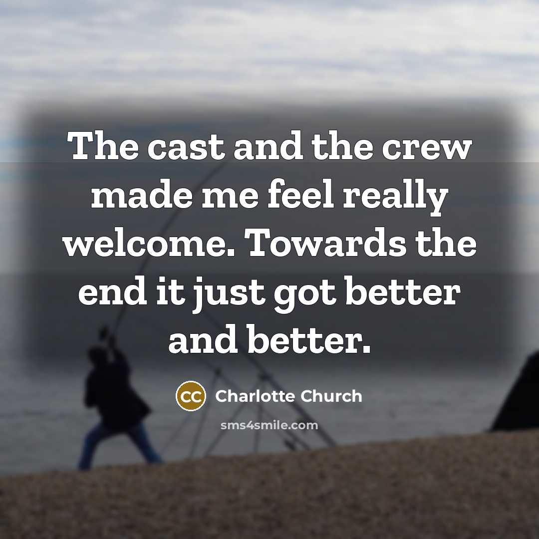 “The cast and the crew made me feel really welcome.…” quote by Charlotte Church