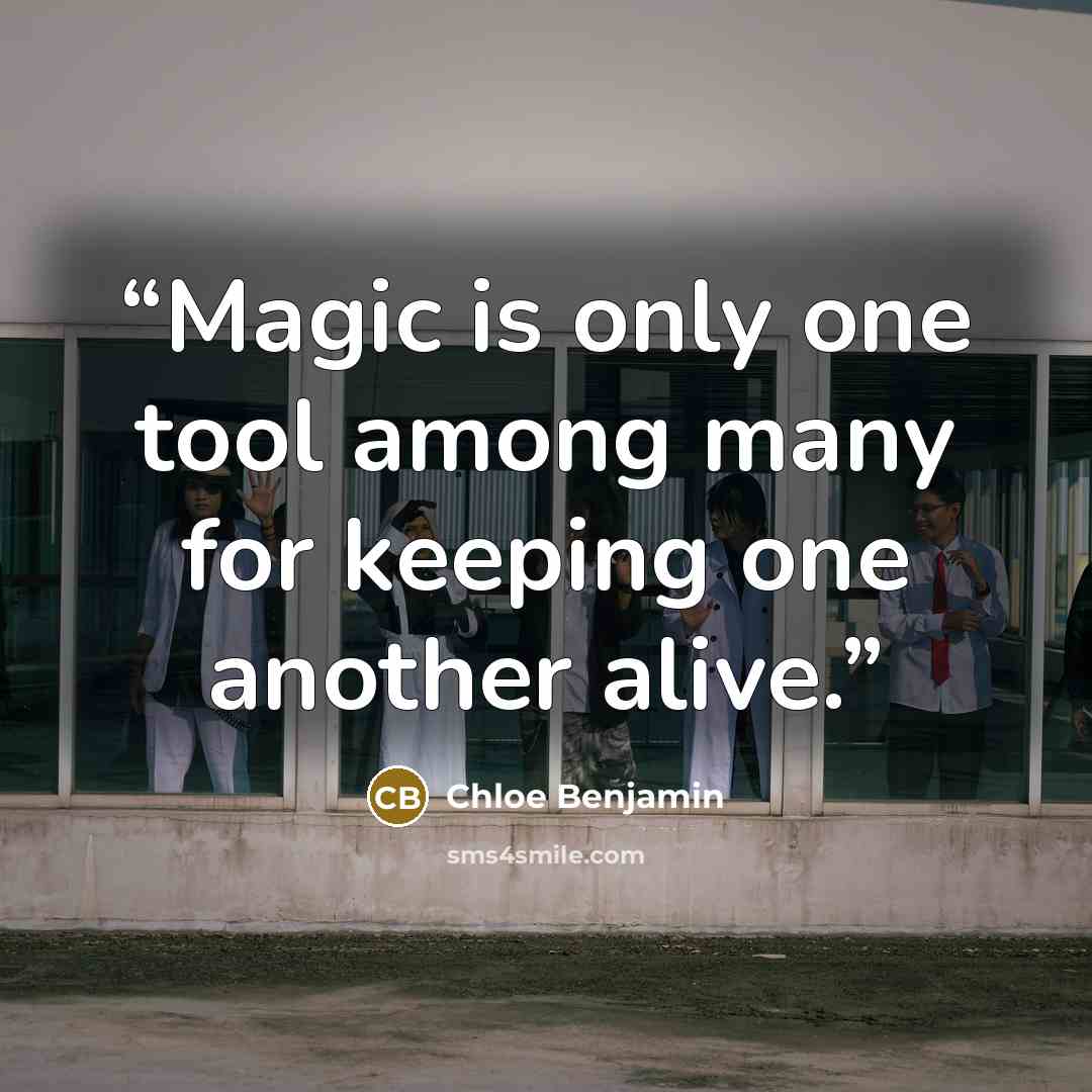 “Magic is only one tool among many for keeping one another alive.” quote by Chloe Benjamin