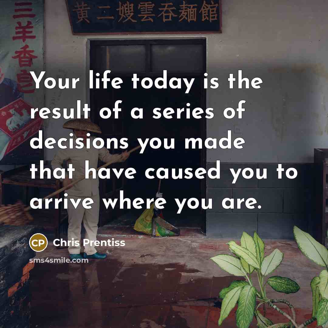 “Your life today is the result of a series of…” quote by Chris Prentiss