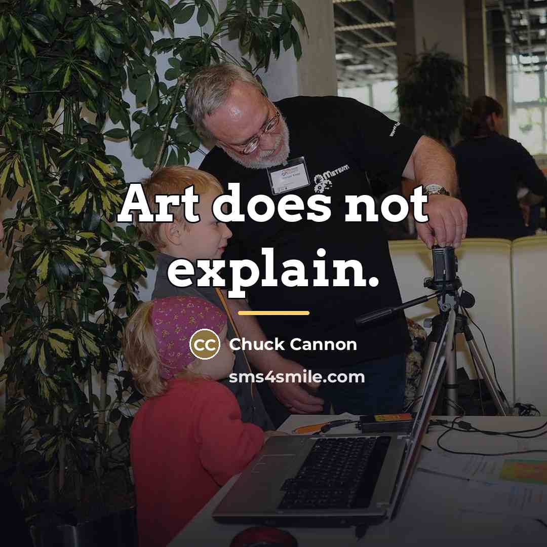 “Art does not explain.…” quote by Chuck Cannon