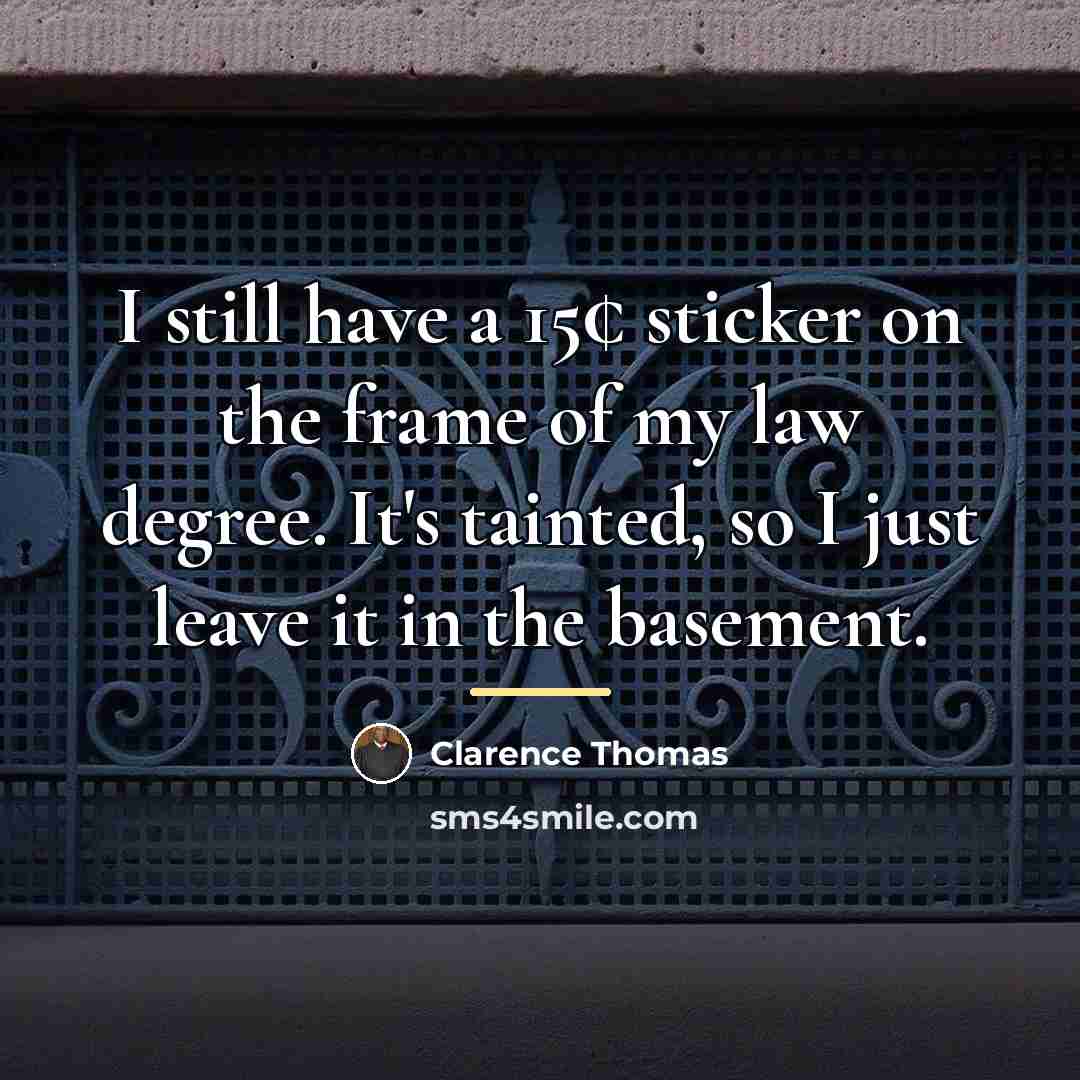 “I still have a 15¢ sticker on the frame of…” quote by Clarence Thomas