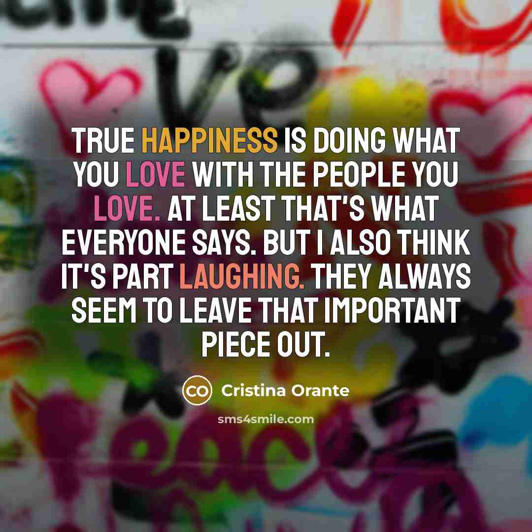 “True happiness is doing what you love with the people…” quote by Cristina Orante