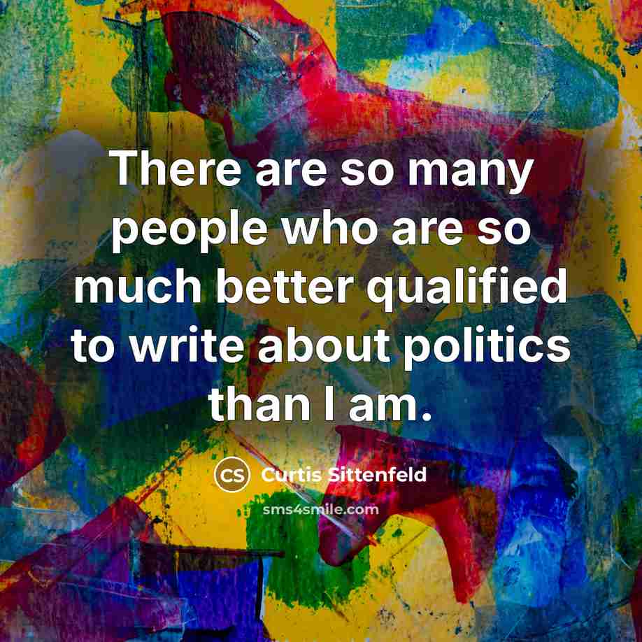 “There are so many people who are so much better…” quote by Curtis Sittenfeld