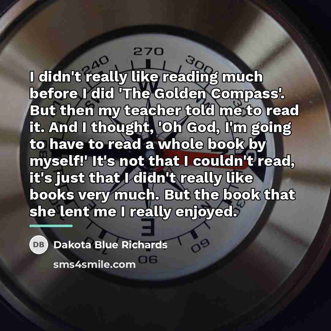 “I didn't really like reading much before I did 'The…” quote by Dakota Blue Richards