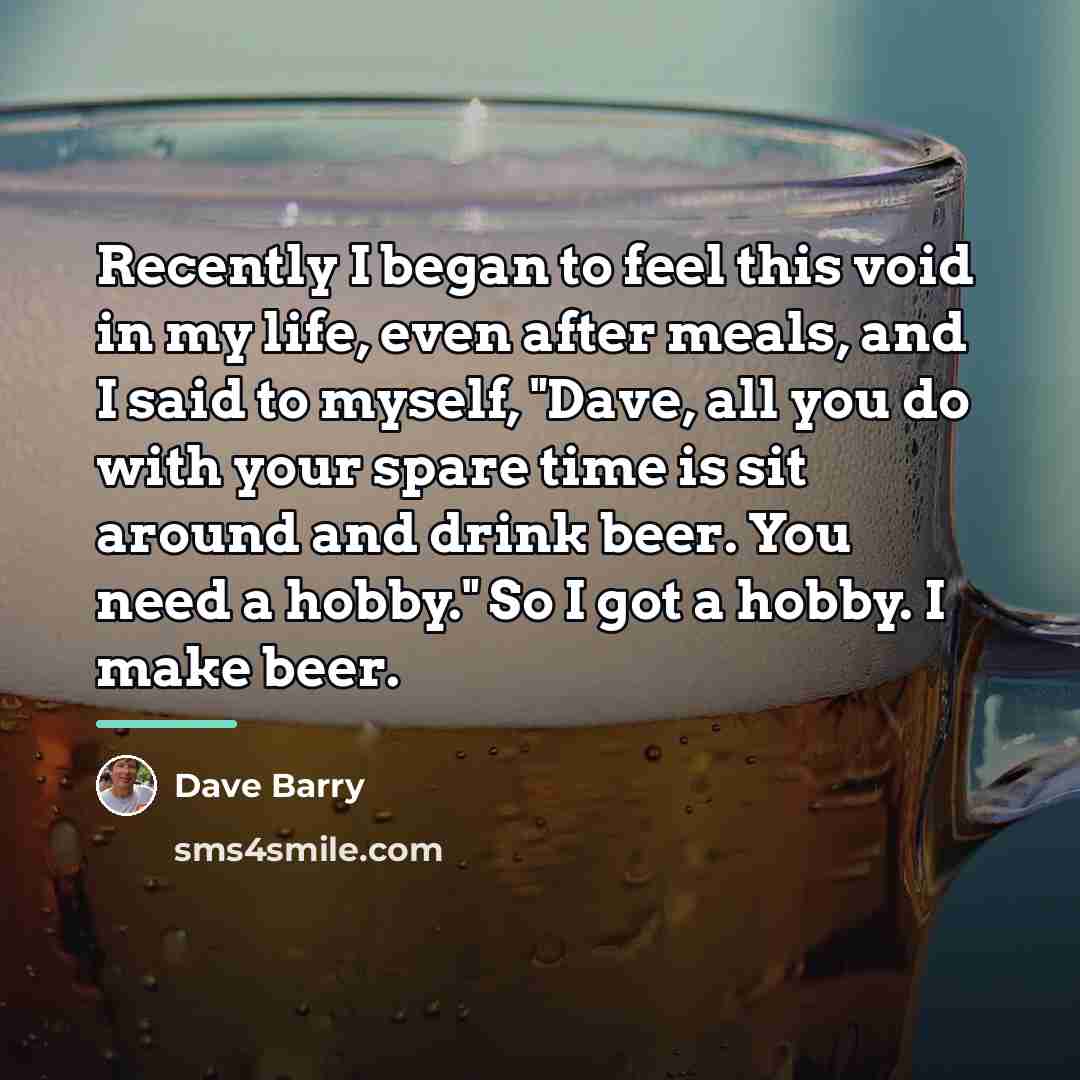 “Recently I began to feel this void in my life,…” quote by Dave Barry