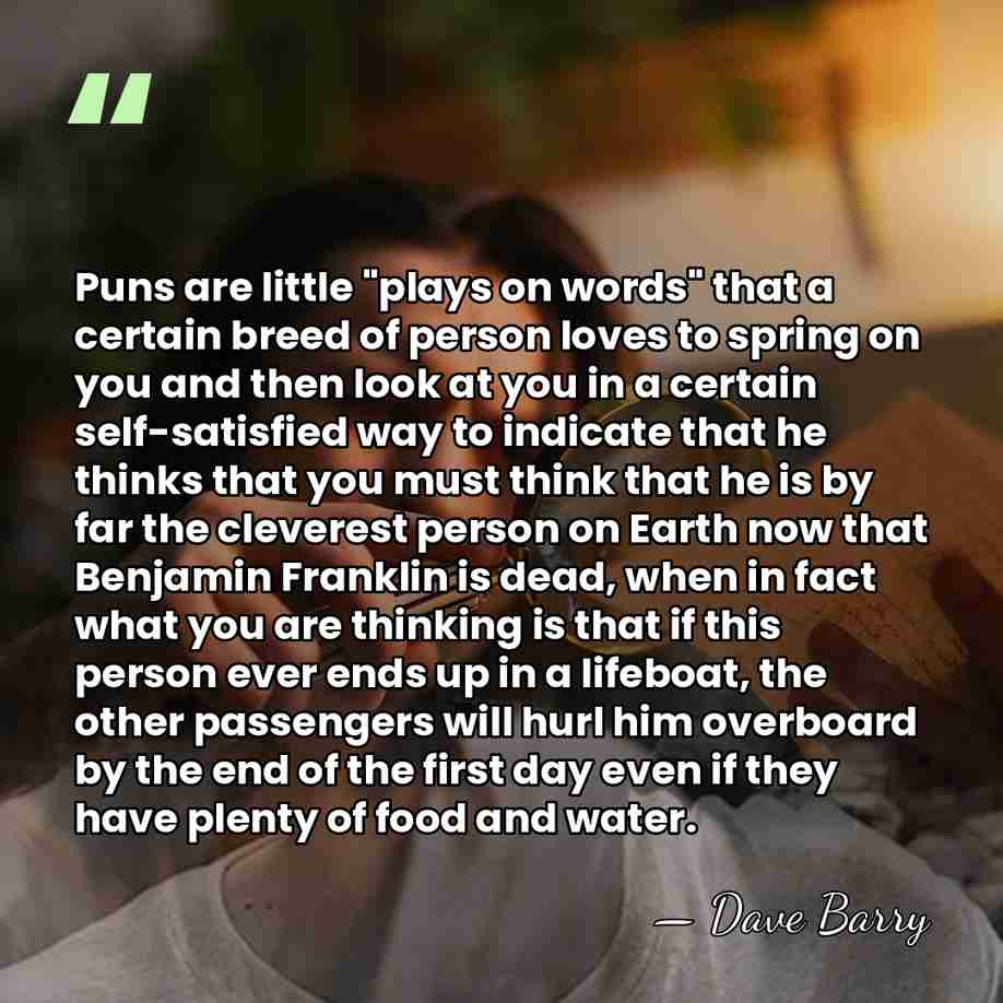 Puns are little "plays on words" that a certain breed of person&hellip; - Dave Barry