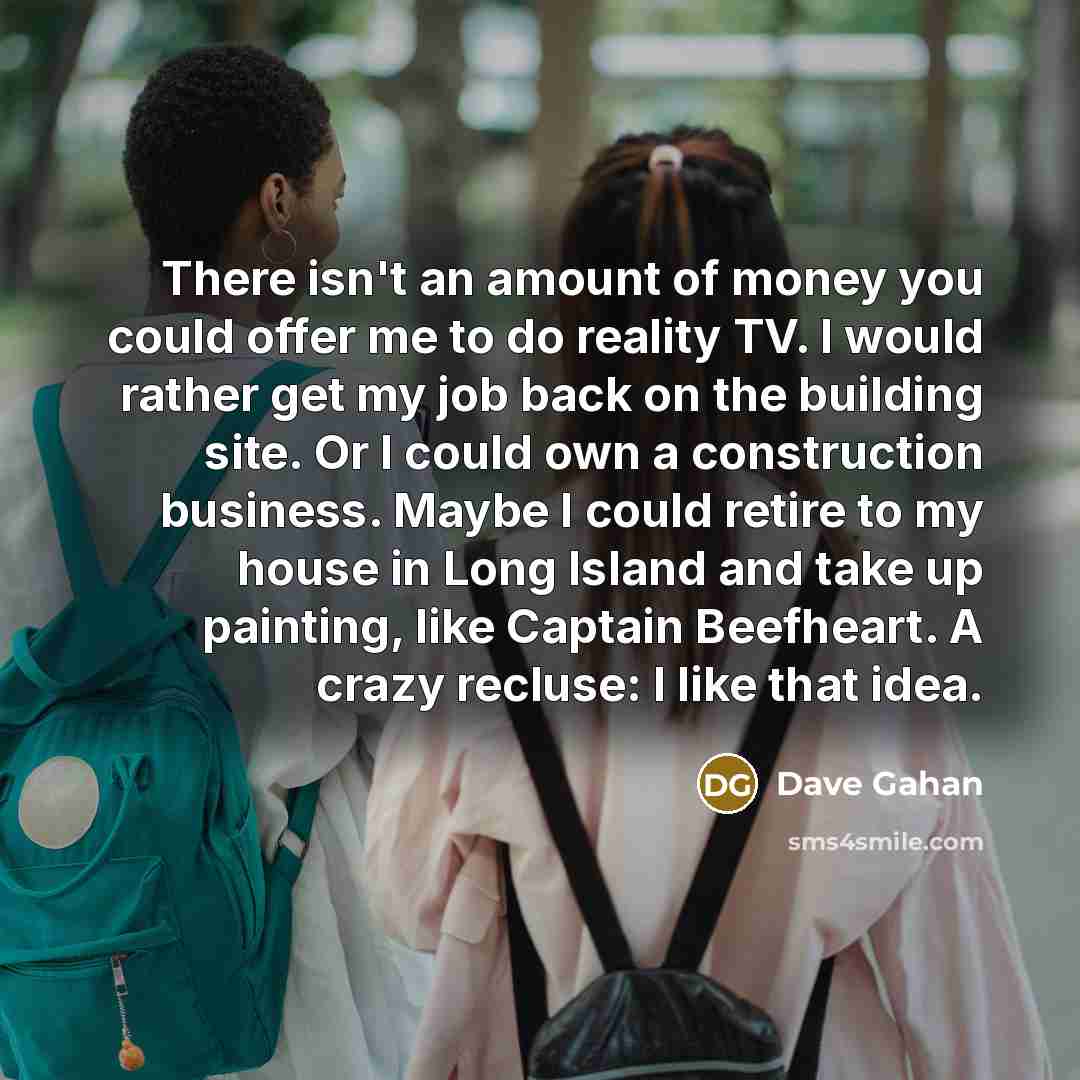 “There isn't an amount of money you could offer me…” quote by Dave Gahan