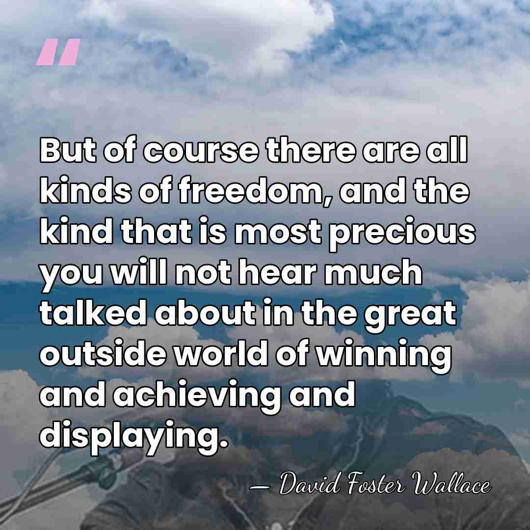 But of course there are all kinds of freedom, and the kind&hellip; - David Foster Wallace