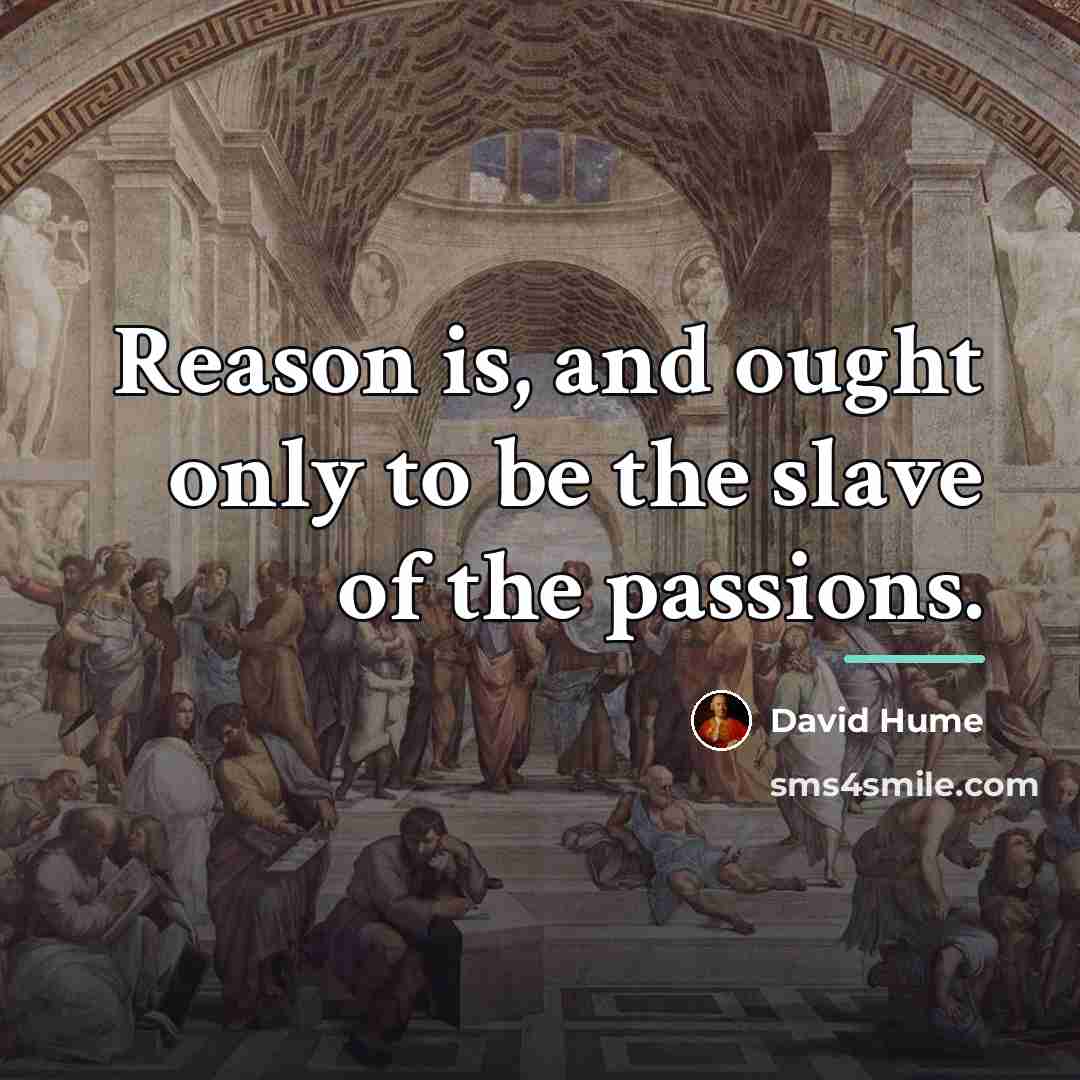 “Reason is, and ought only to be the slave of…” quote by David Hume