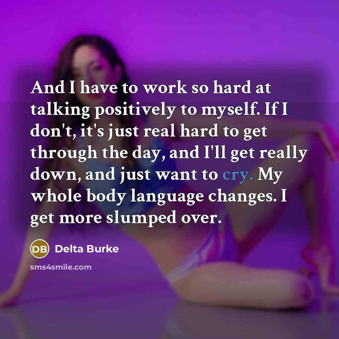 “And I have to work so hard at talking positively…” quote by Delta Burke