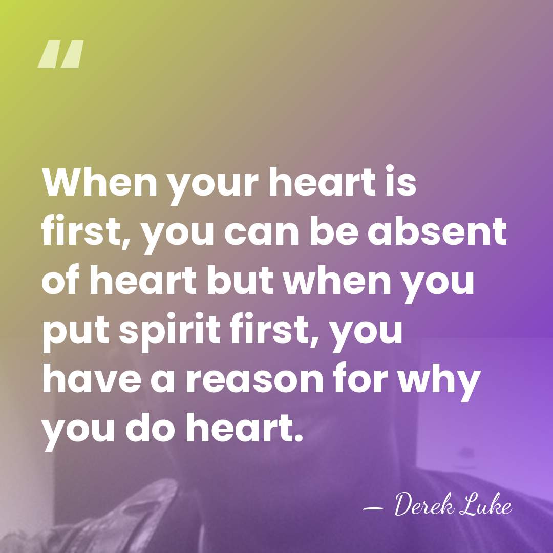 When your heart is first, you can be absent of heart but&hellip; - Derek Luke