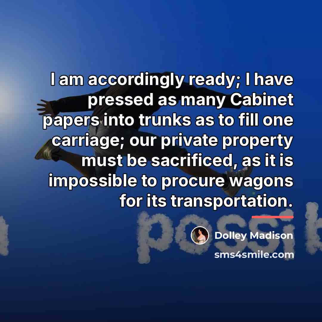 “I am accordingly ready; I have pressed as many Cabinet…” quote by Dolley Madison