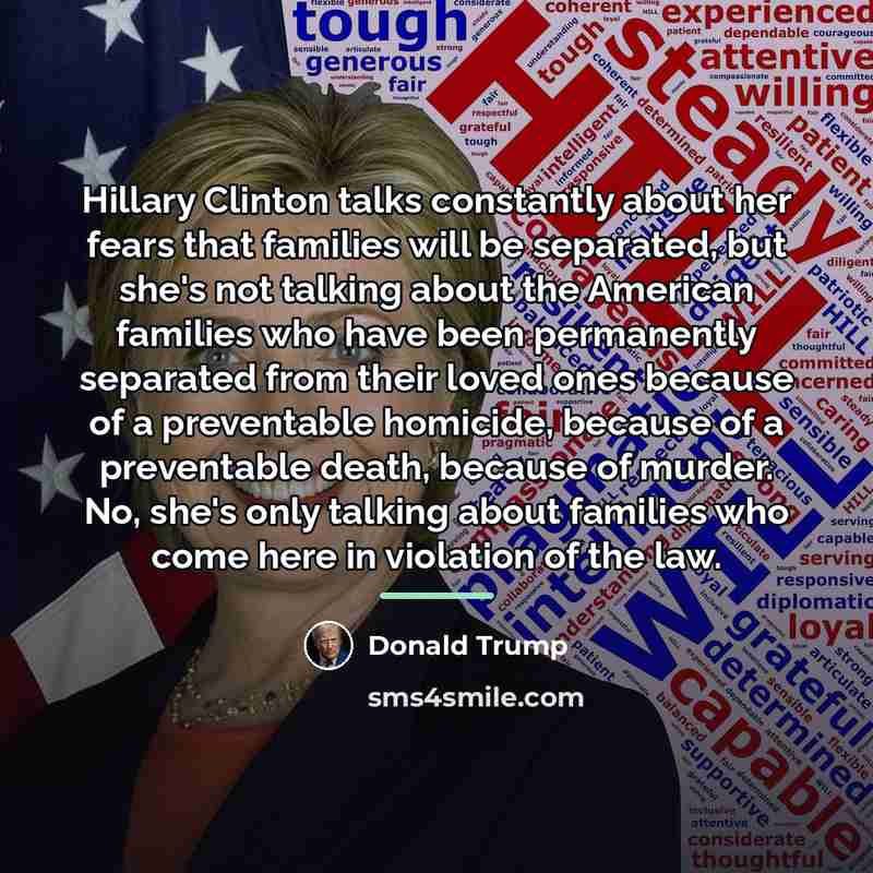 “Hillary Clinton talks constantly about her fears that families will…” quote by Donald Trump