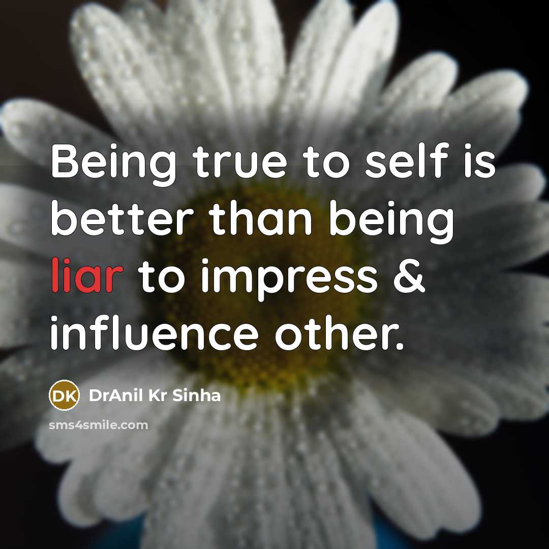 “Being true to self is better than being liar to…” quote by DrAnil Kr Sinha