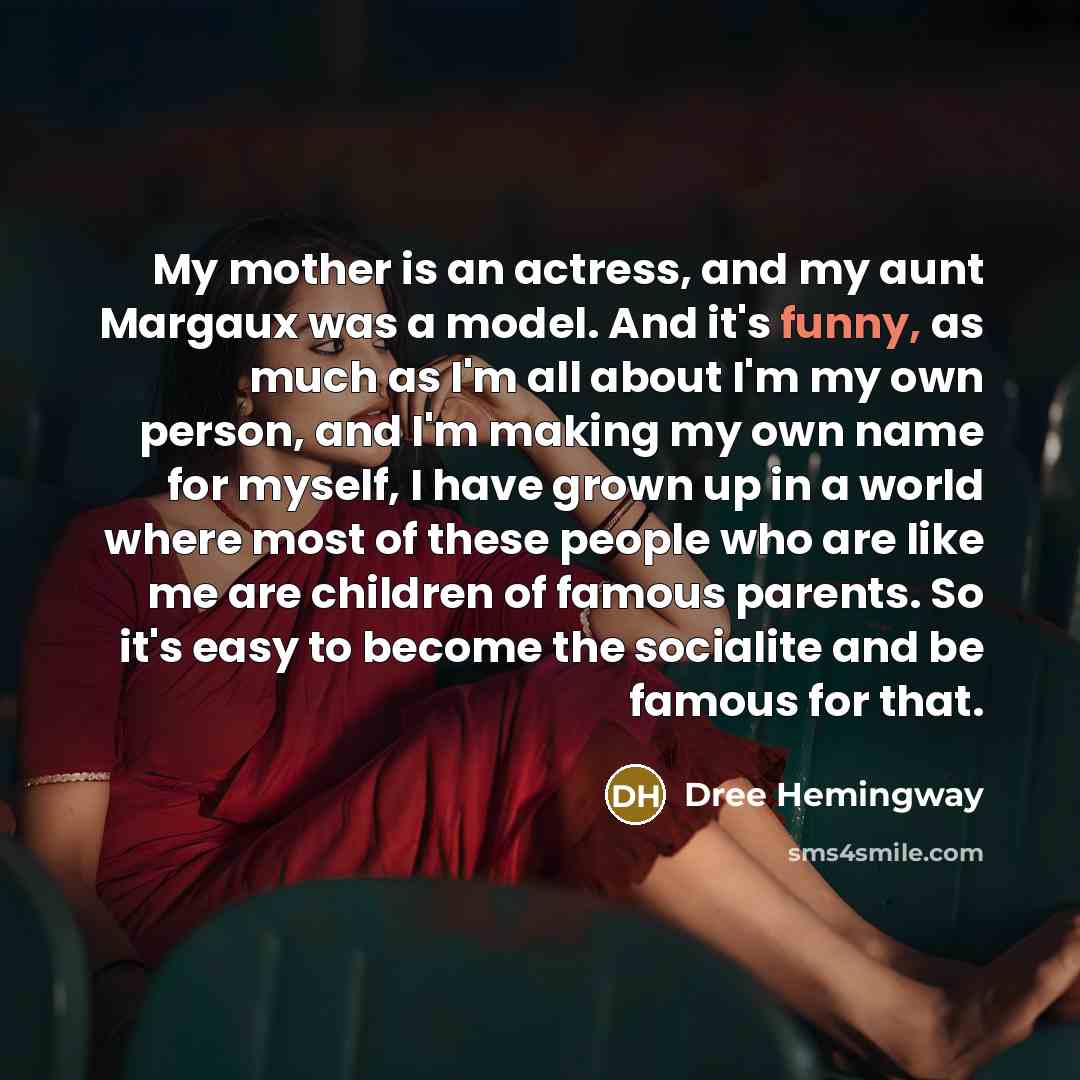 “My mother is an actress, and my aunt Margaux was…” quote by Dree Hemingway