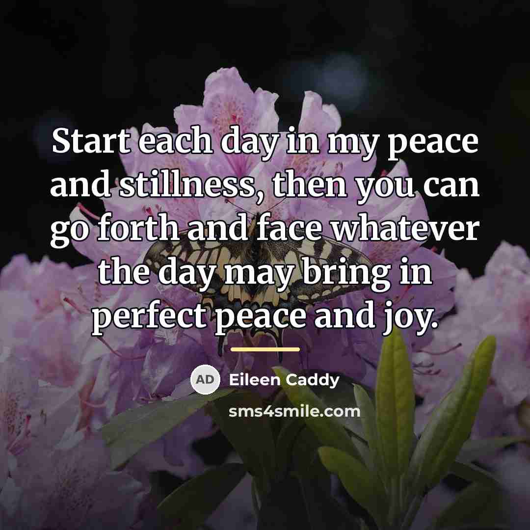 “Start each day in my peace and stillness, then you…” quote by Eileen Caddy