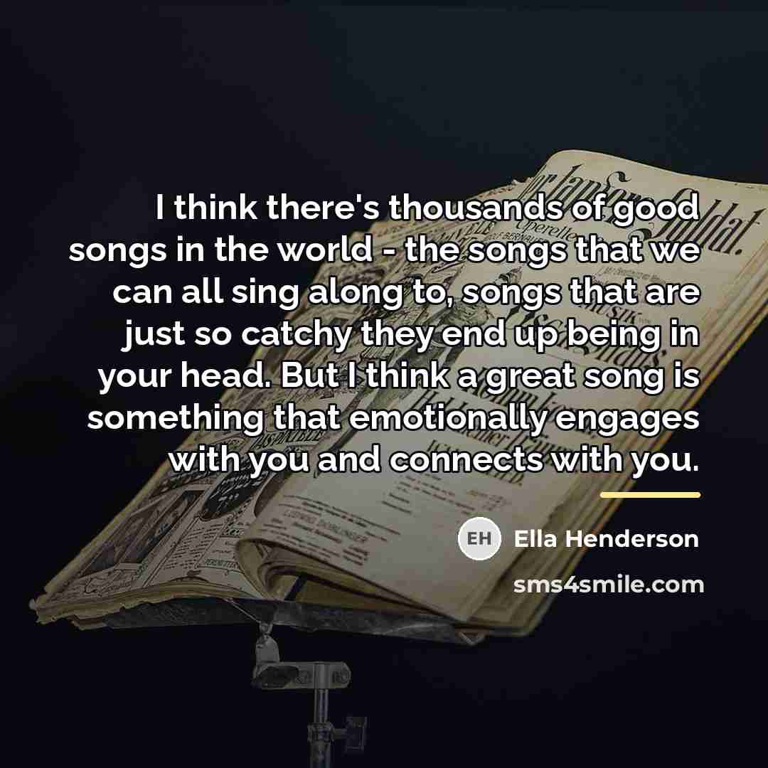 “I think there's thousands of good songs in the world…” quote by Ella Henderson