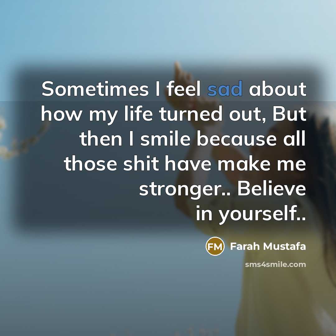 “Sometimes I feel sad about how my life turned out,…” quote by Farah Mustafa