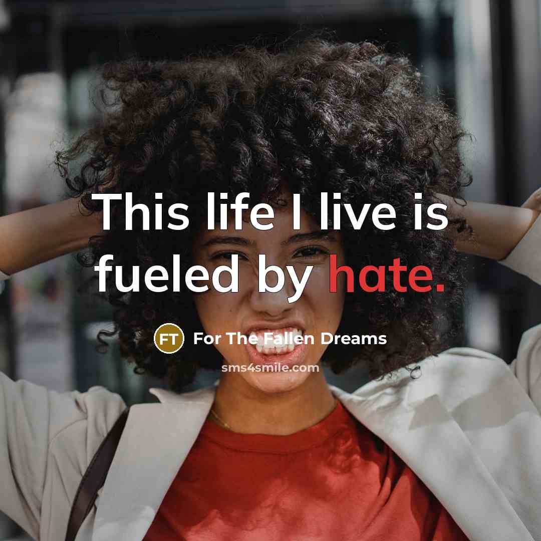 “This life I live is fueled by hate.” quote by For The Fallen Dreams