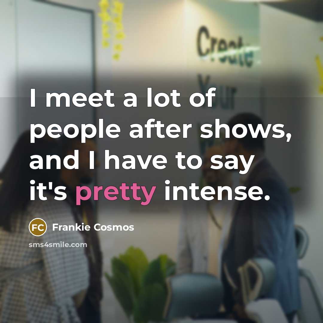 “I meet a lot of people after shows, and I…” quote by Frankie Cosmos