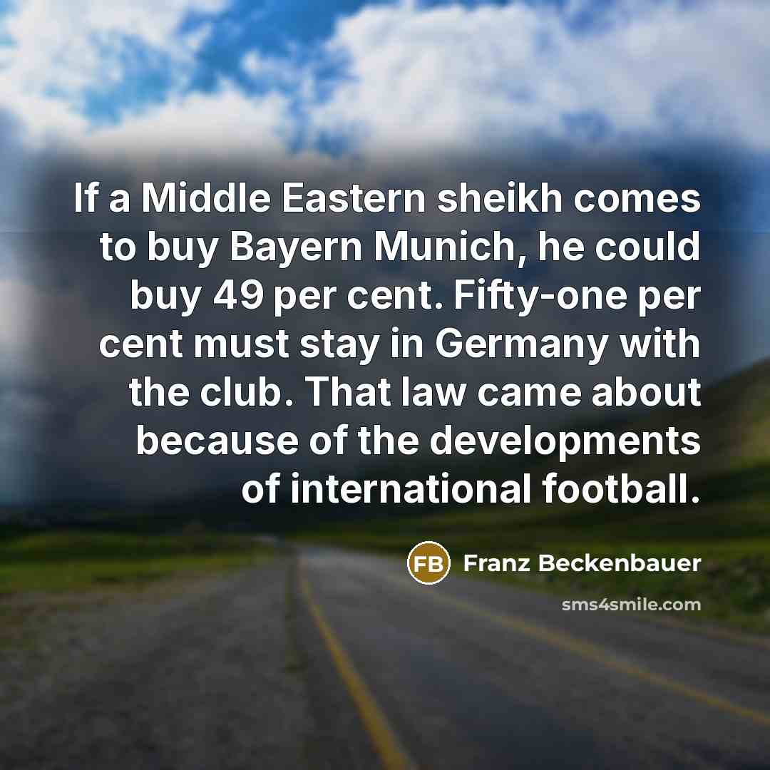 “If a Middle Eastern sheikh comes to buy Bayern Munich,…” quote by Franz Beckenbauer