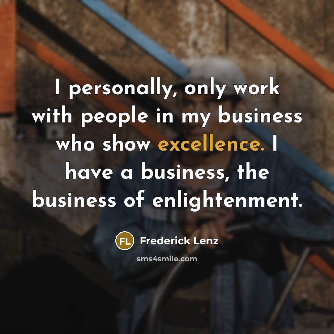 “I personally, only work with people in my business who…” quote by Frederick Lenz