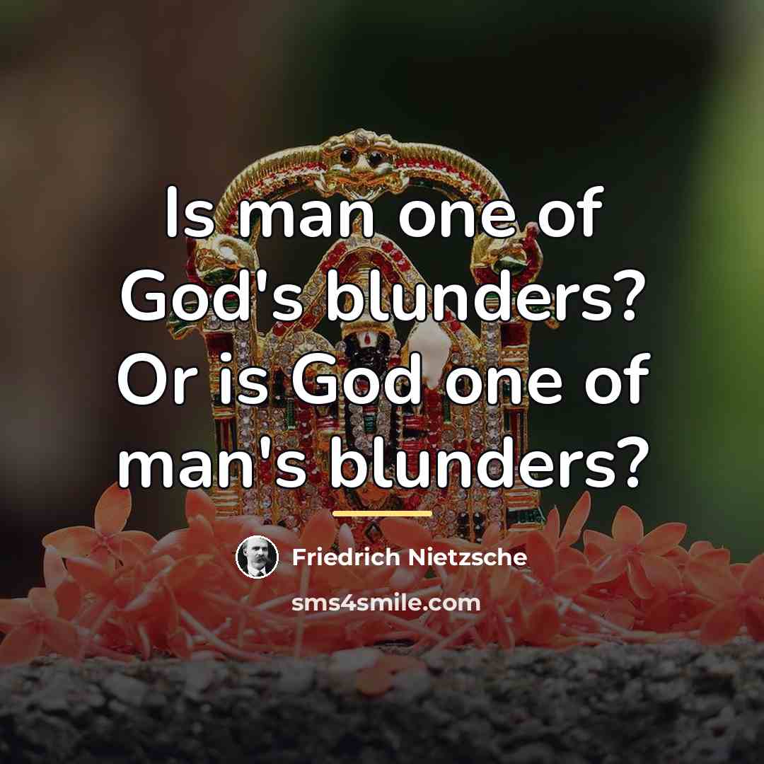 “Is man one of God's blunders? Or is God one…” quote by Friedrich Nietzsche