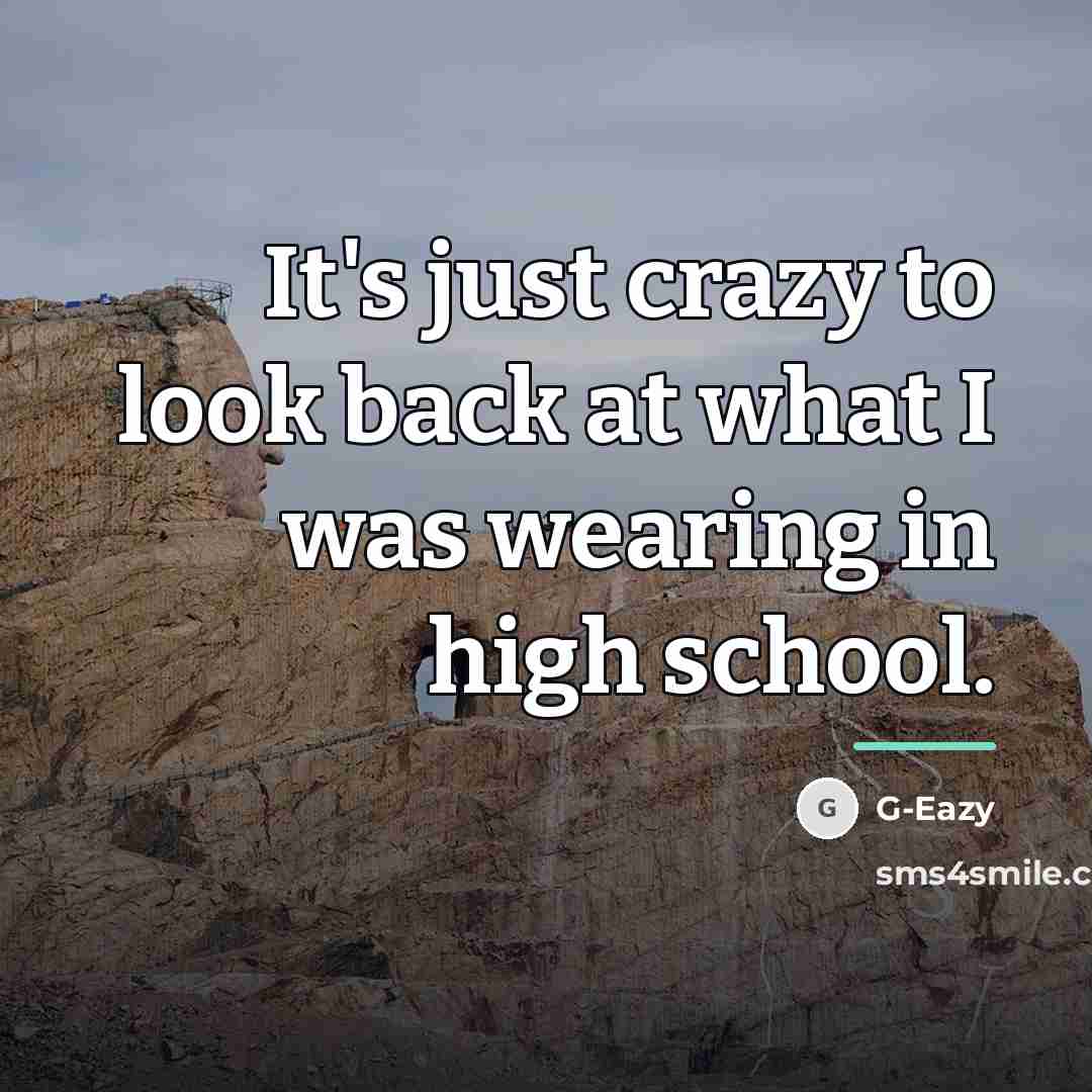“It's just crazy to look back at what I was…” quote by G-Eazy